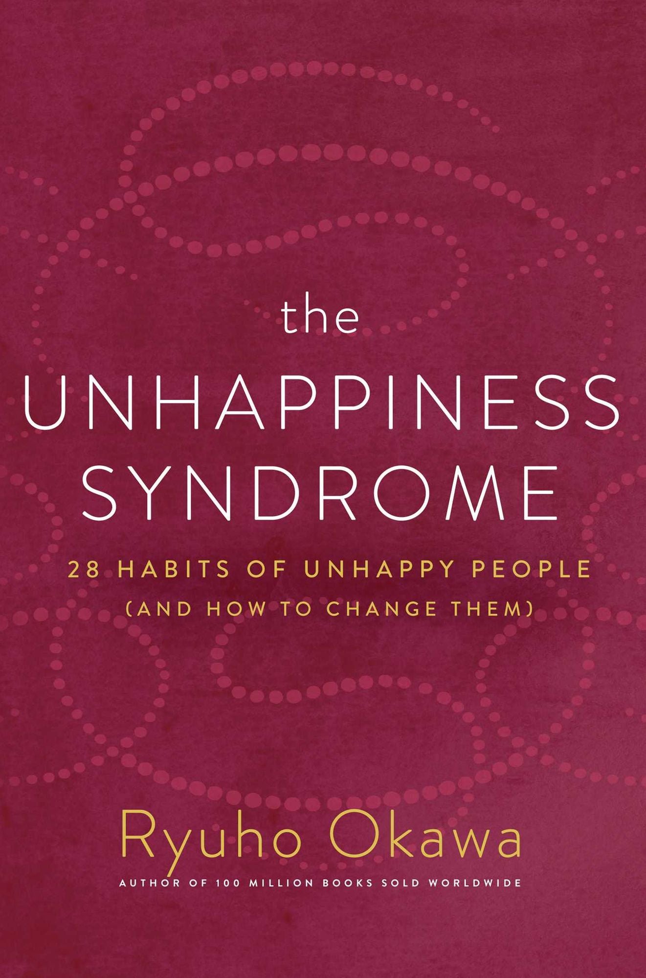 The Unhappiness Syndrome: 28 Habits of Unhappy People (and How to Change Them)