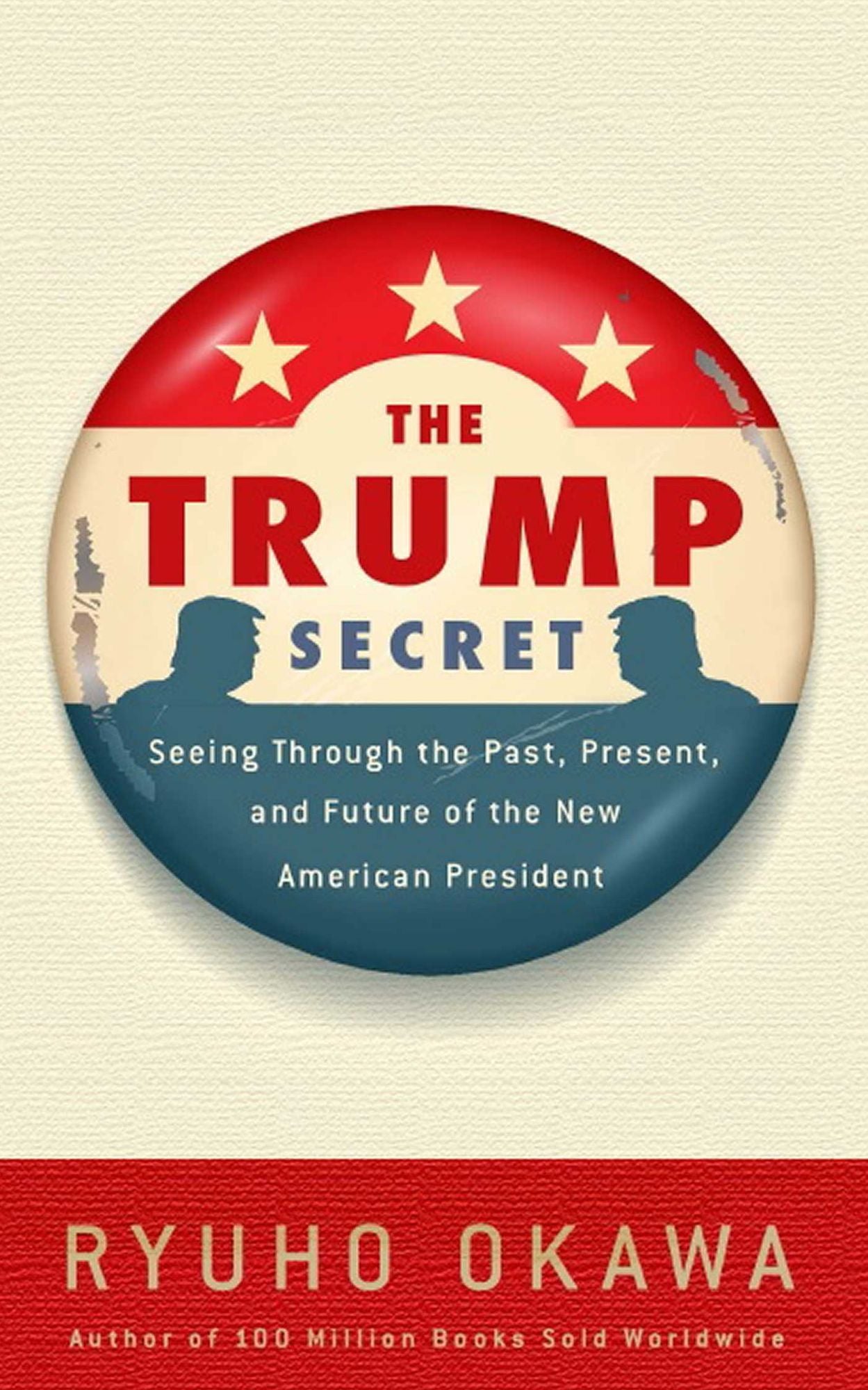 The Trump Secret: Seeing Through the Past, Present, and Future of the New American President