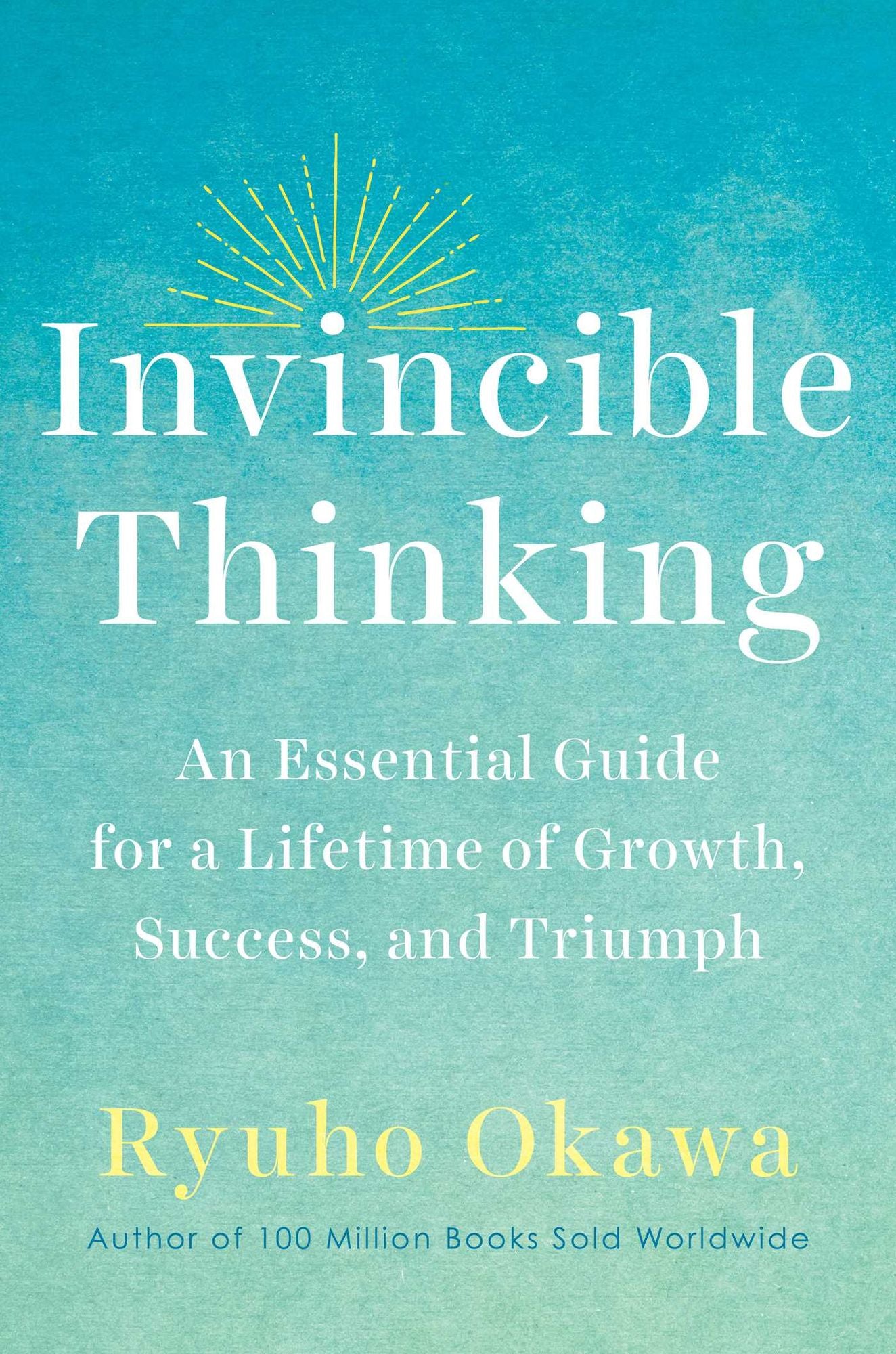 Invincible Thinking: An Essential Guide for a Lifetime of Growth, Success, and Triumph