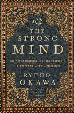 The Strong Mind: The Art of Building the Inner Strength to Overcome Life's Difficulties