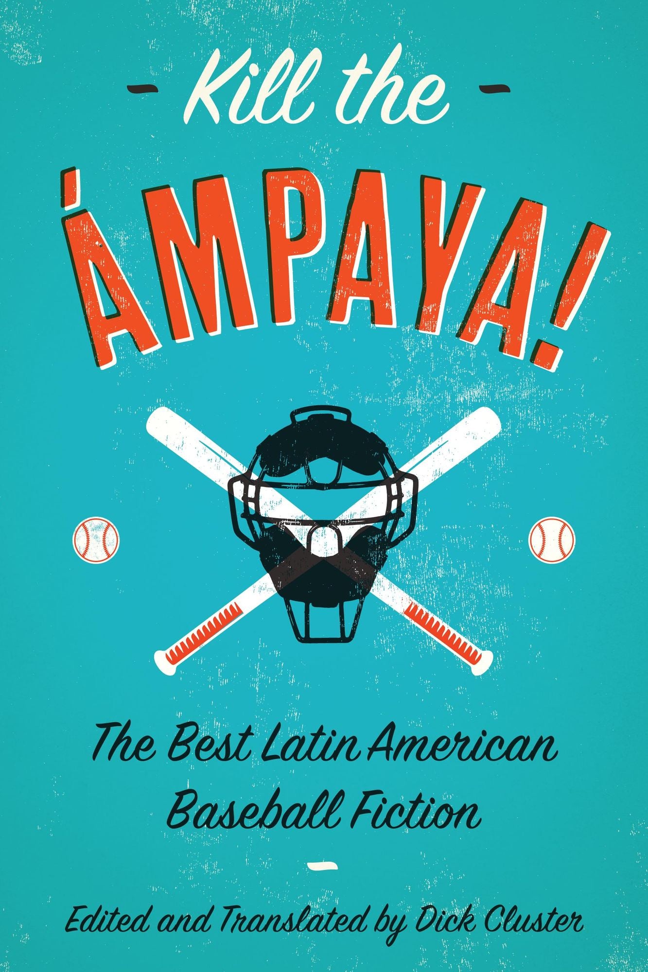 Kill the Ampaya! The Best Latin American Baseball Fiction