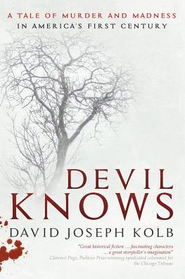 Devil Knows: A Tale of Murder and Madness in America's First Century