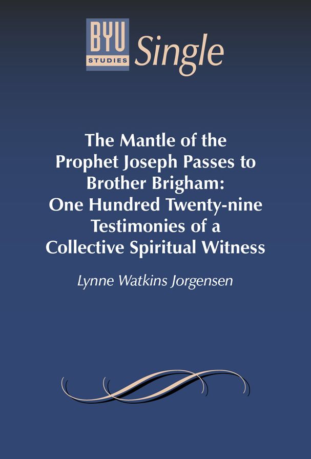 The Mantle of the Prophet Joseph Passes to Brother Brigham: One Hundred Twenty-nine Testimonies of a Collective Spiritual Witness