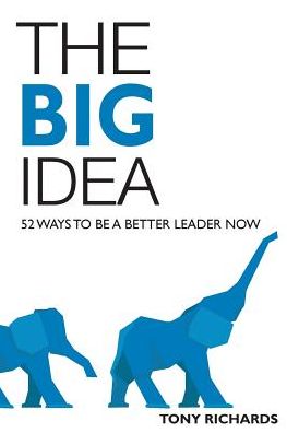 The Big Idea: 52 Ways to Be a Better Leader Now