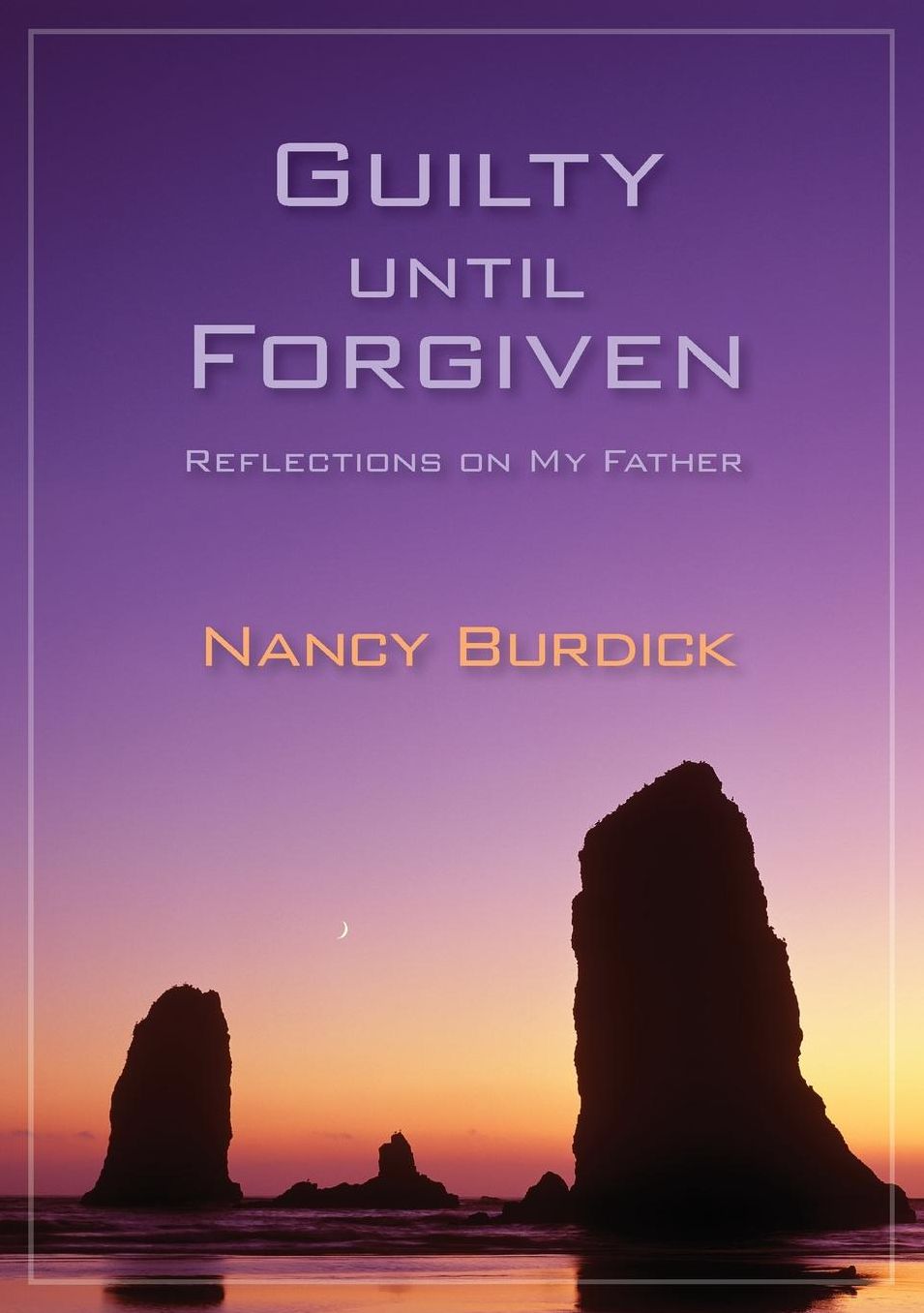 Guilty until Forgiven: Reflections on My Father
