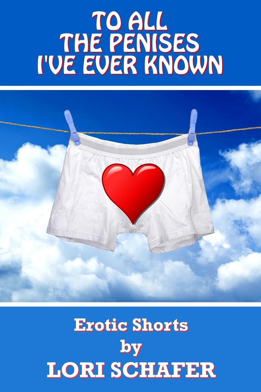 To All the Penises I've Ever Known: Erotic Shorts by Lori Schafer