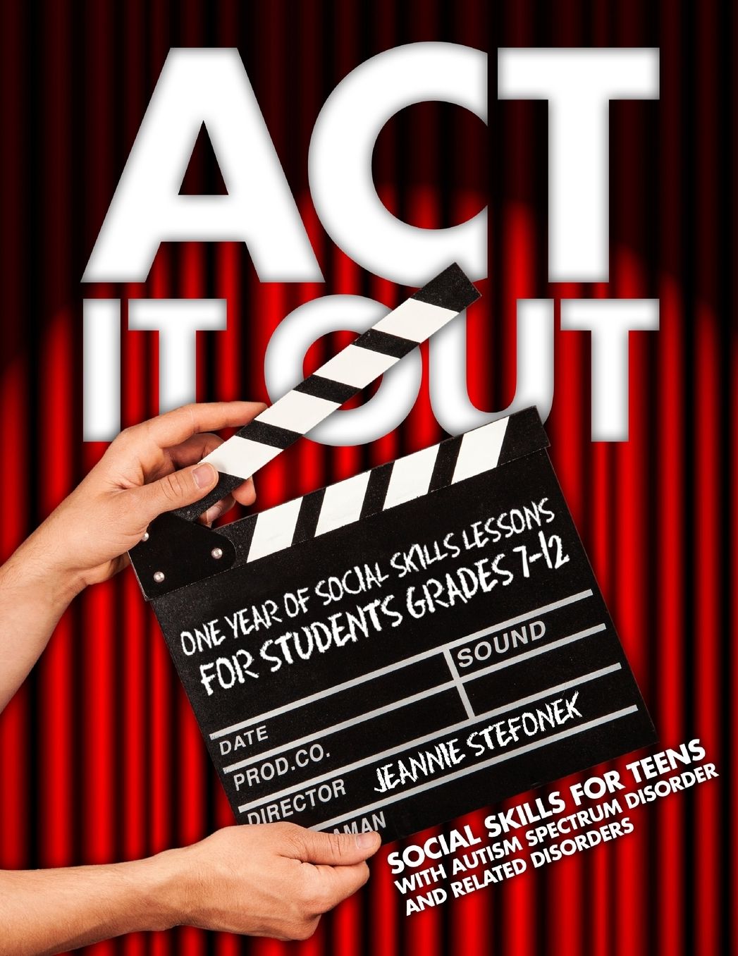 Act It Out: One Year of Social Skills Lessons for Students Grades 7-12 - Social Skills for Teens with Autism Spectrum Disorder and Related Disorders