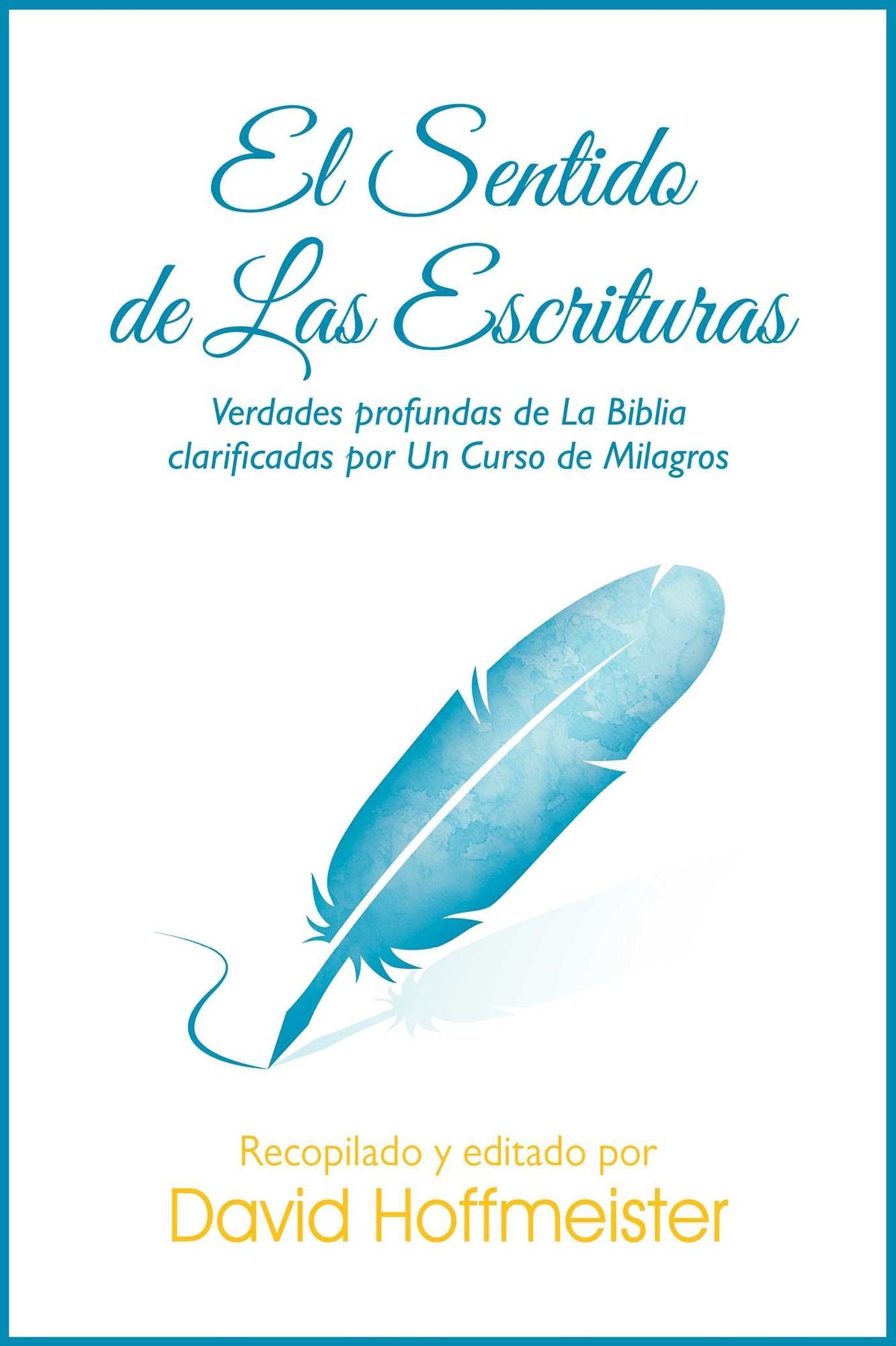 El Sentido de las Escripturas: Verdades Profundas de la Biblia Clarificadas Por un Curso de Milagros