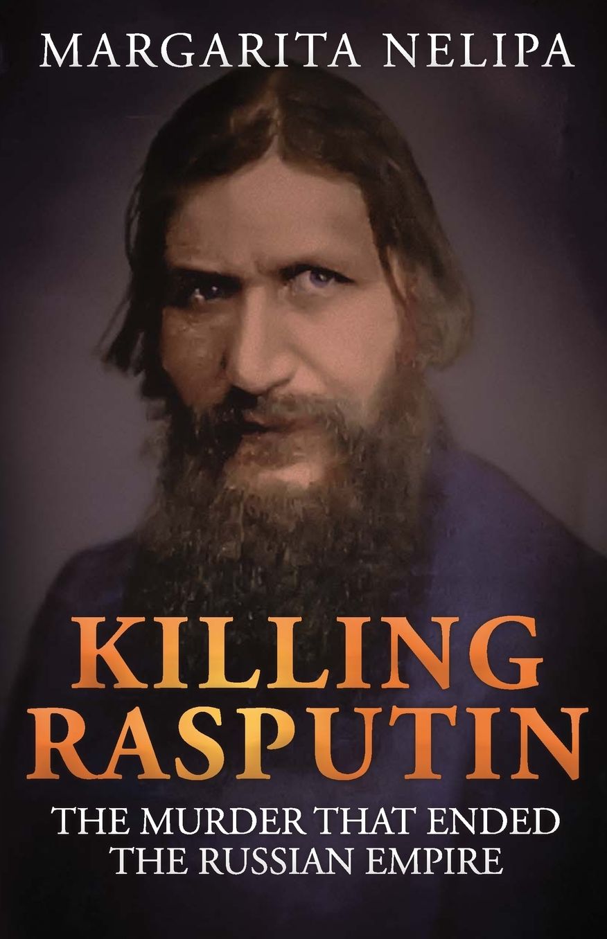 Killing Rasputin: The Murder That Ended The Russian Empire