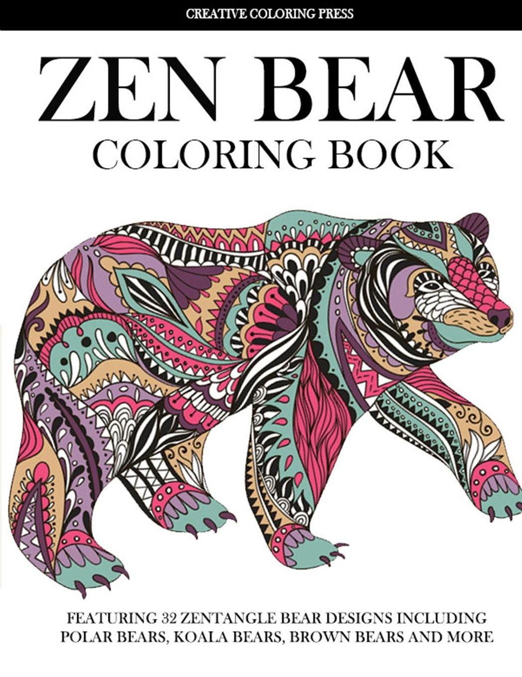 Zen Bear Coloring Book: Featuring 32 Zentangle Bear Designs Including Polar Bears, Koala Bears, Brown Bears and More