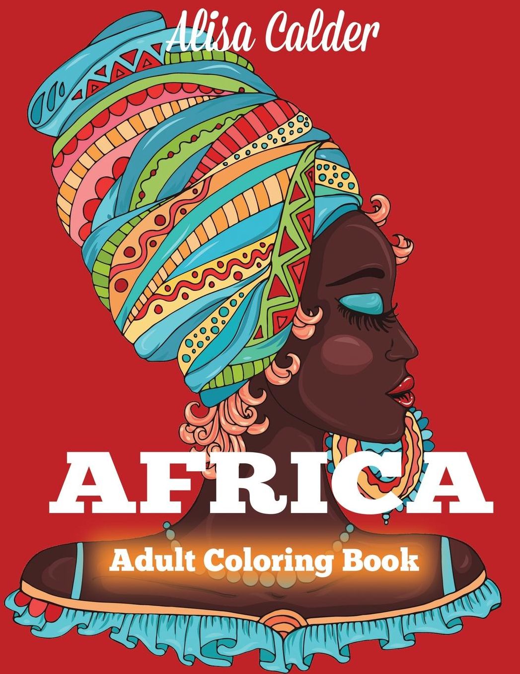 Africa Coloring Book: African Designs Coloring Book of People, Landscapes, and Animals of Africa