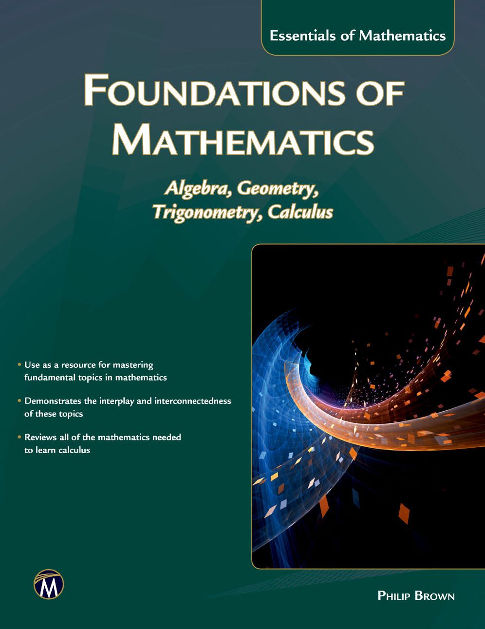 Foundations of Mathematics: Algebra, Geometry, Trigonometry and Calculus
