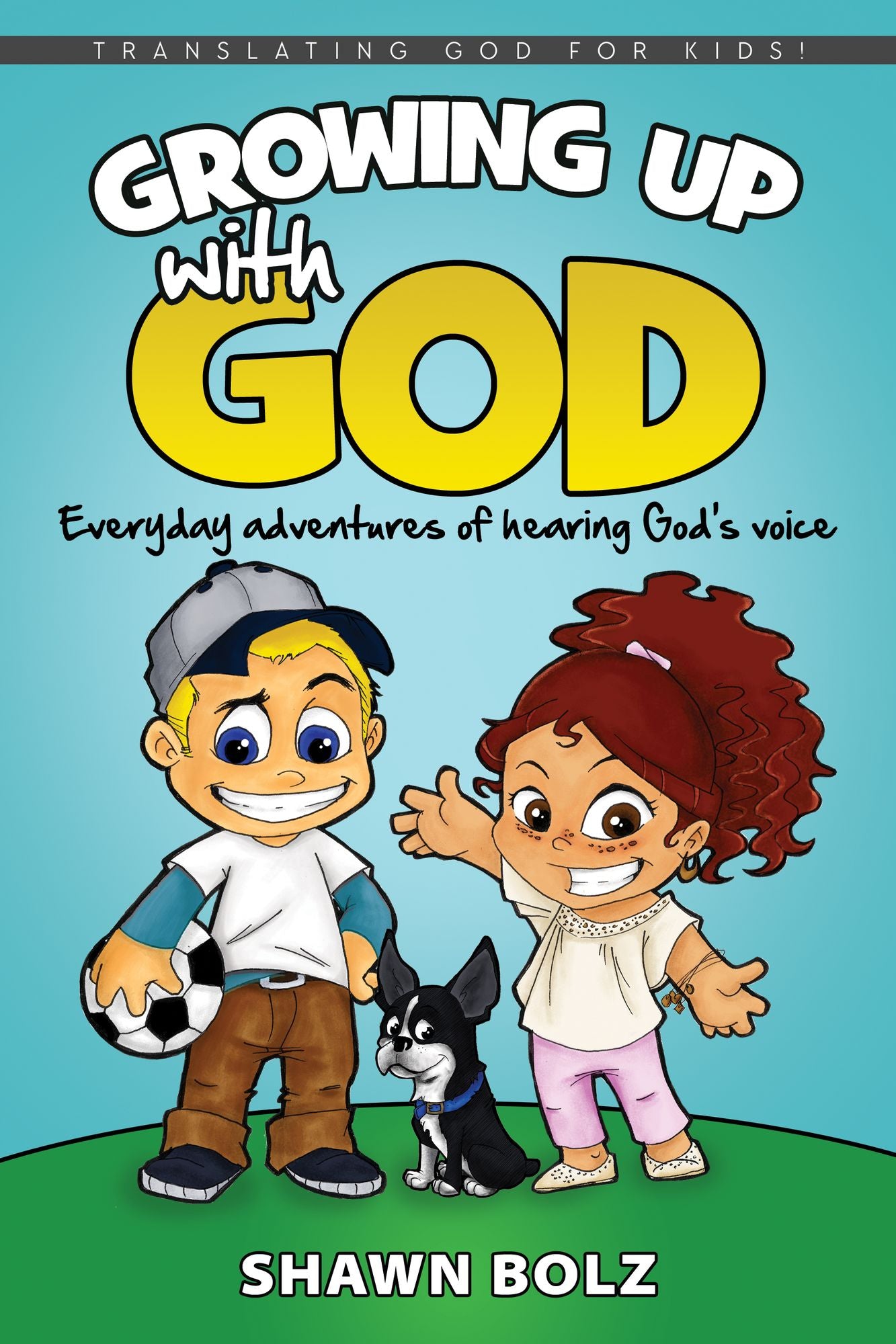 Growing Up with God: Adventures in Hearing His Voice