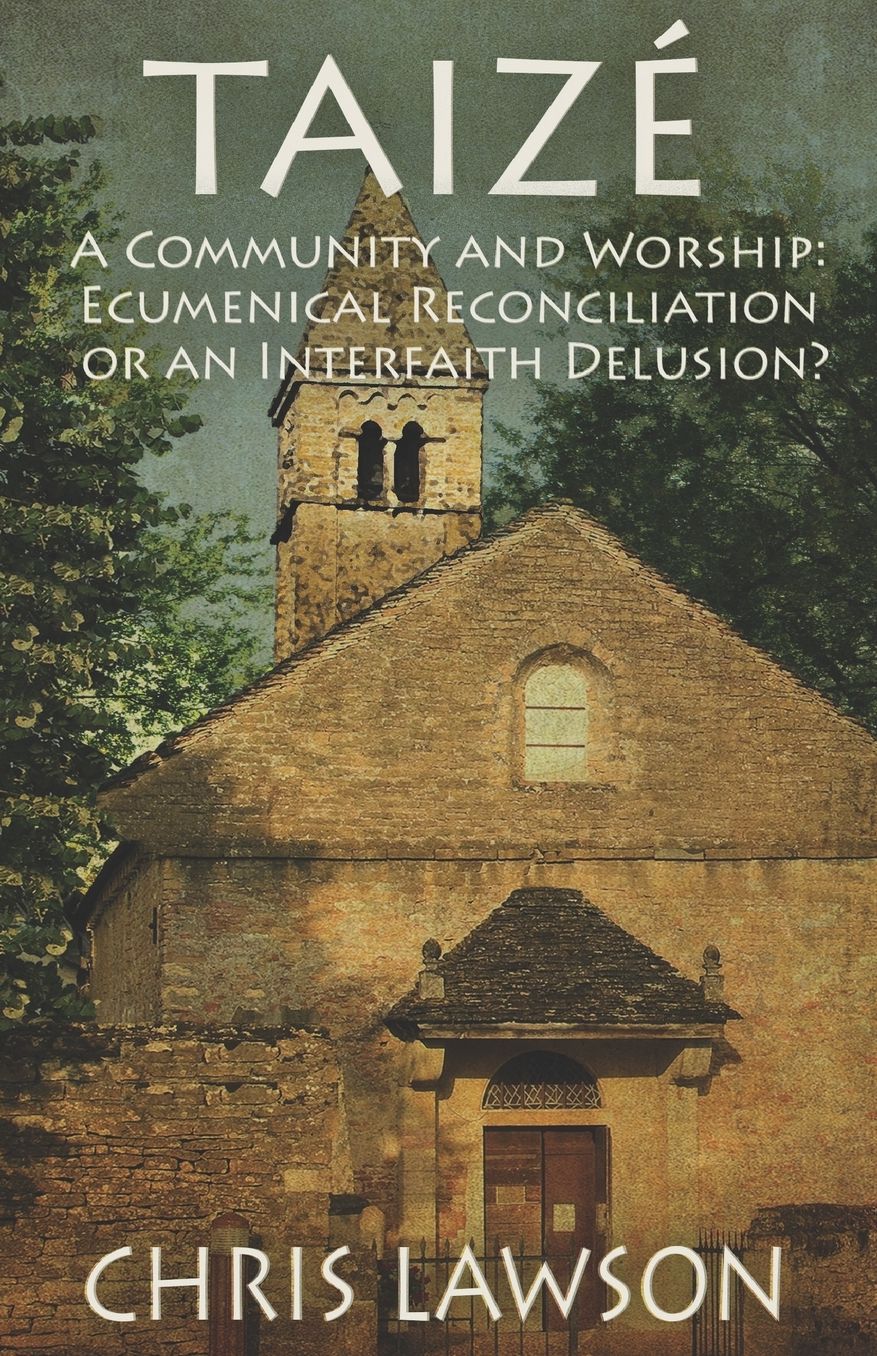 Taize: A Community and Worship: Ecumenical Reconciliation or an Interfaith Delusion?