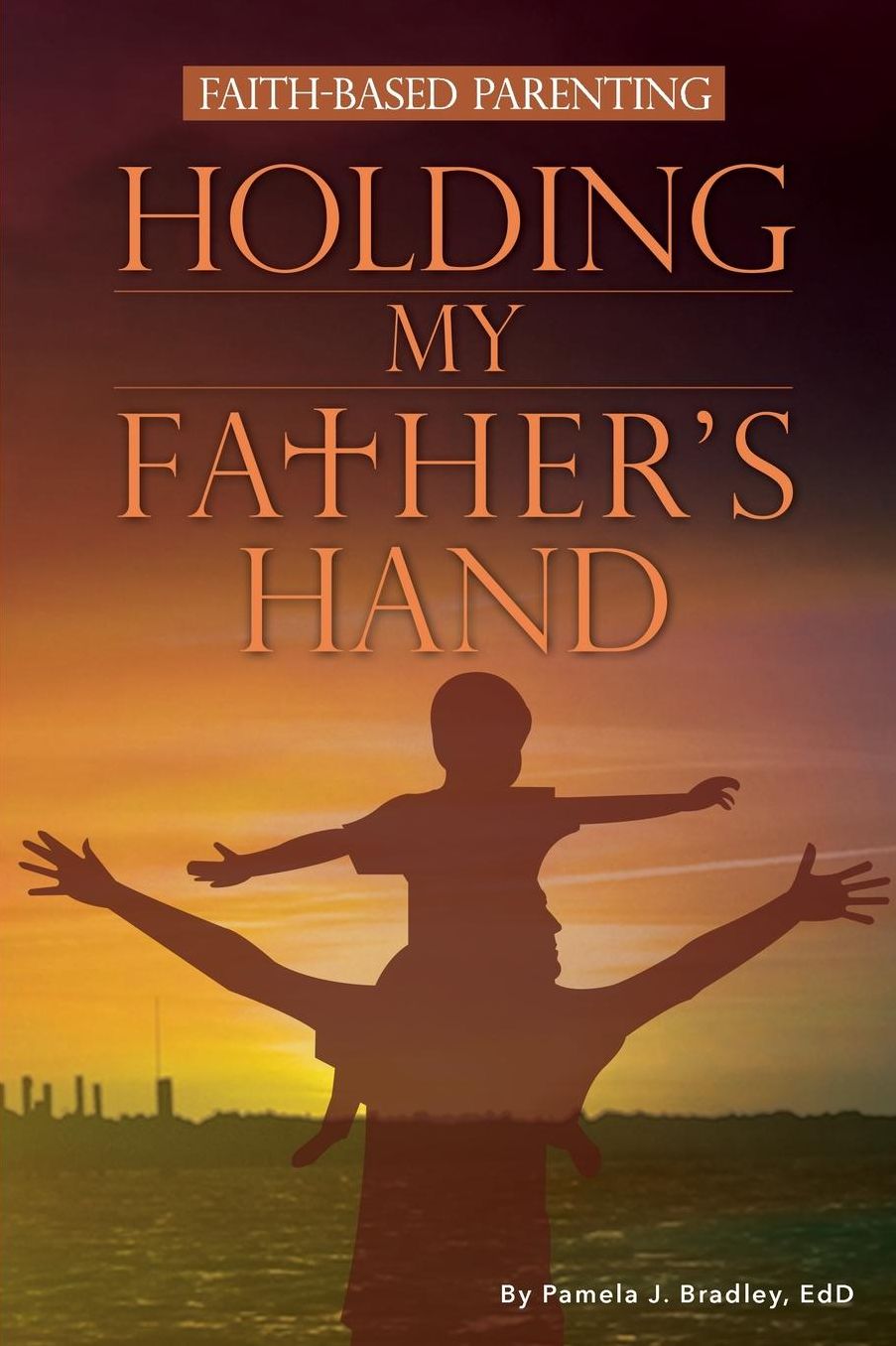 Holding My Father's Hand: Faith-Based Parenting