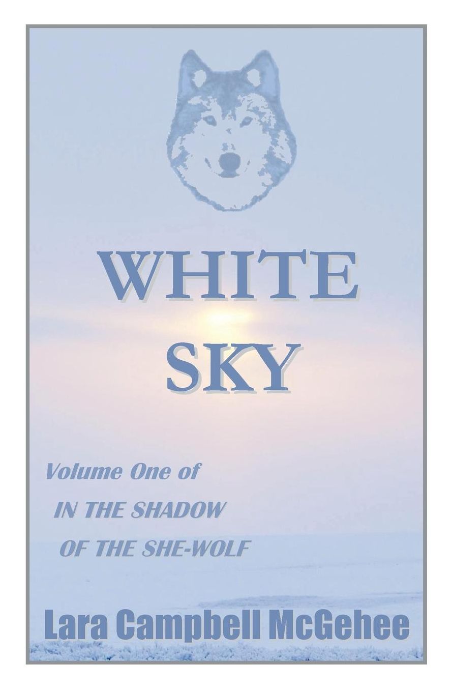 White Sky: Volume I of In the Shadow of the She-Wolf