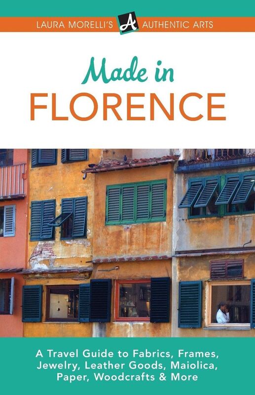 Florence: A Travel Guide to Fabrics, Frames, Jewelry, Leather Goods, Maiolica, Paper, Woodcrafts & More