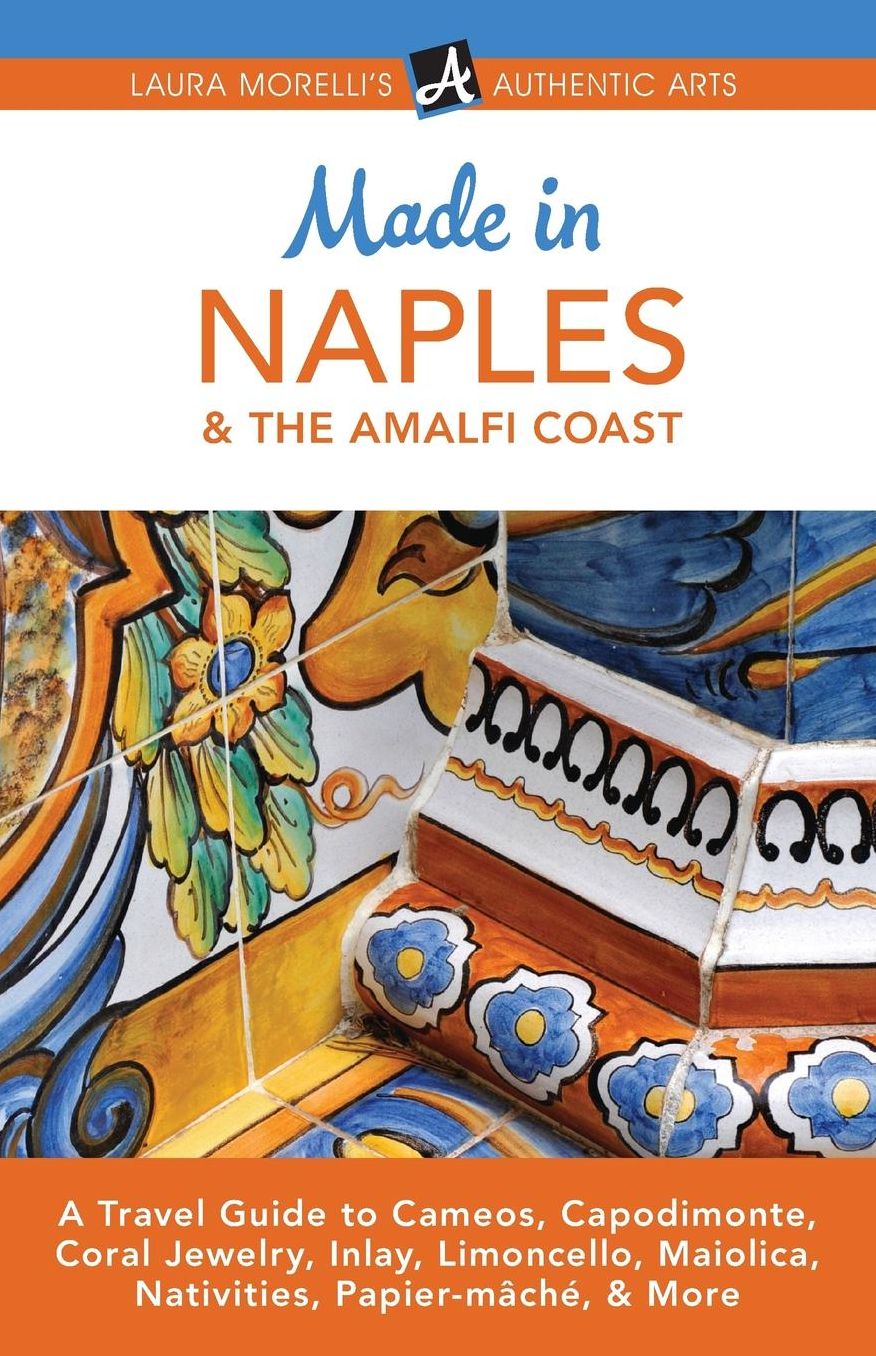 Made in Naples & the Amalfi Coast: A Travel Guide to Cameos, Capodimonte, Coral Jewelry, Inlay, Limoncello, Maiolica, Nativities, Papier-mâché, & More
