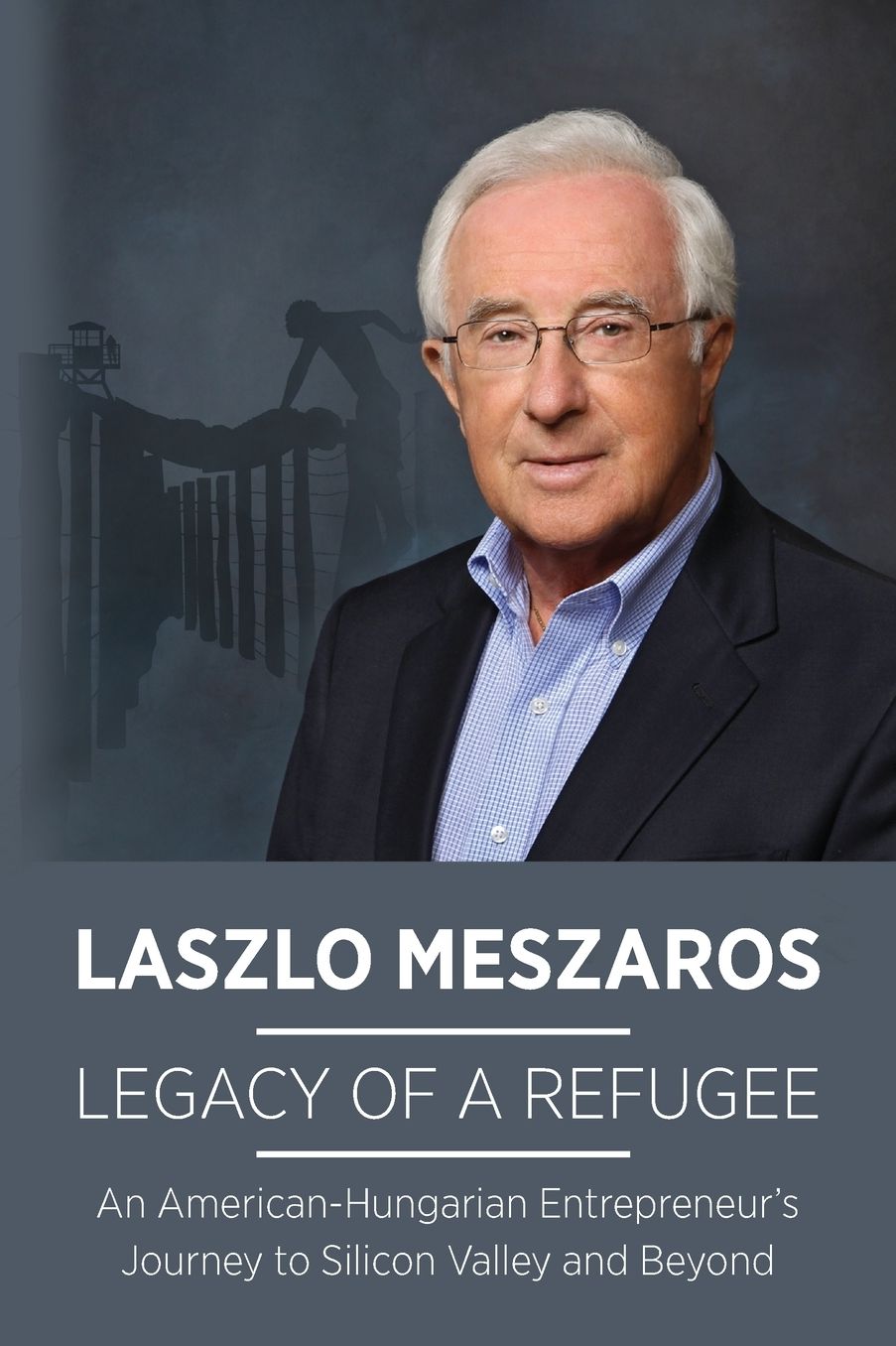 Legacy of a Refugee: An American-Hungarian Entrepreneur's Journey to Silicon Valley and Beyond
