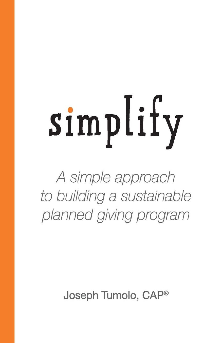 Simplify: A Simple Approach to Building a Sustainable Planned Giving Program