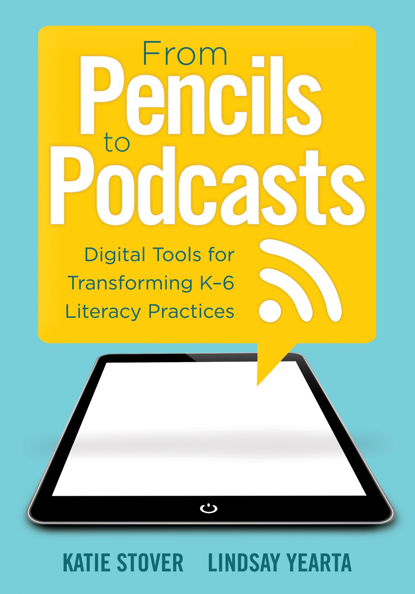From Pencils to Podcasts: Digital Tools for Transforming K-6 Literacy Practices- a teacher's guide for embedding technology into curriculum