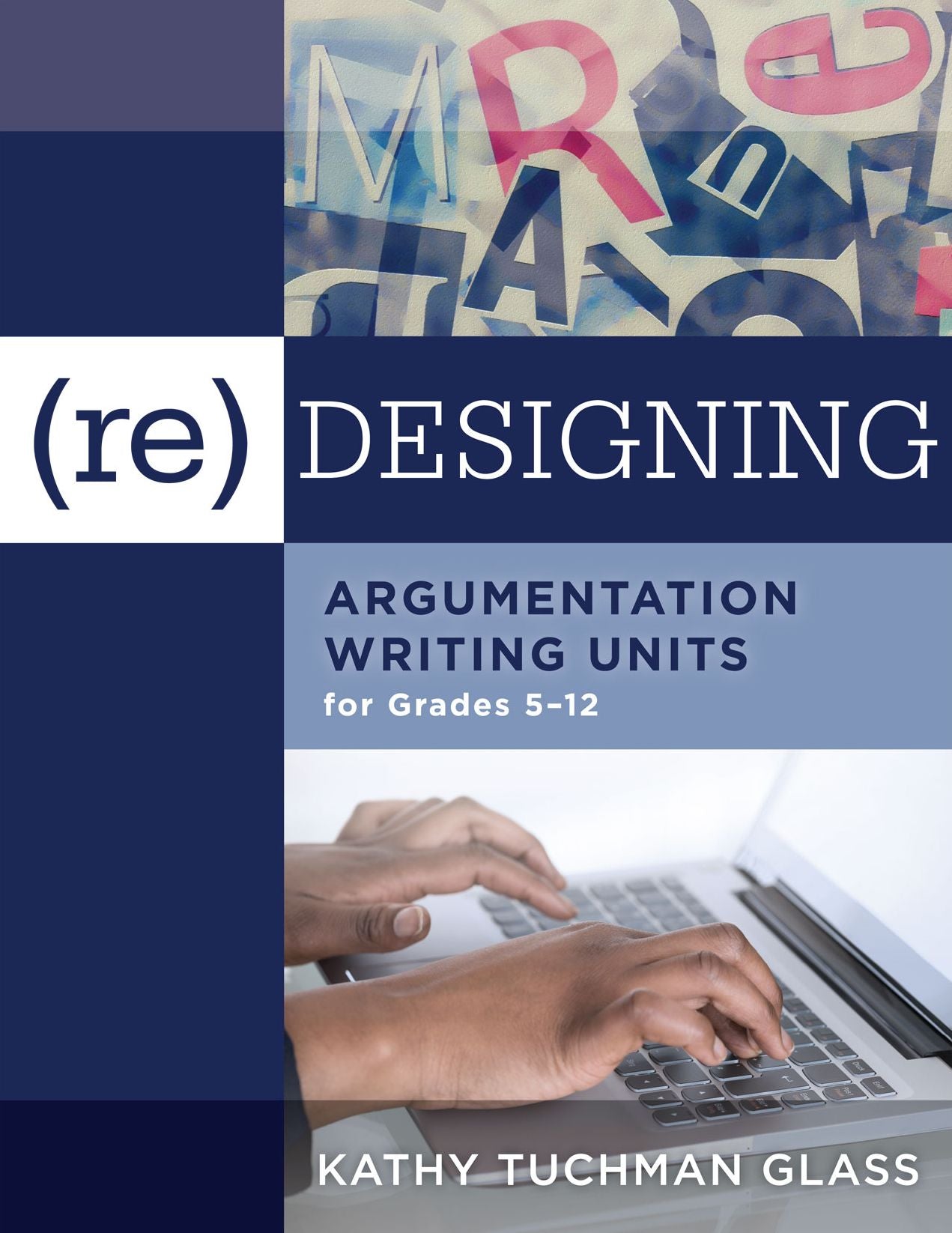 (Re)designing Argumentation Writing Units for Grades 5-12: an overview of persuasive writing and how to structure an argument (includes tips for teachers to develop writing units)
