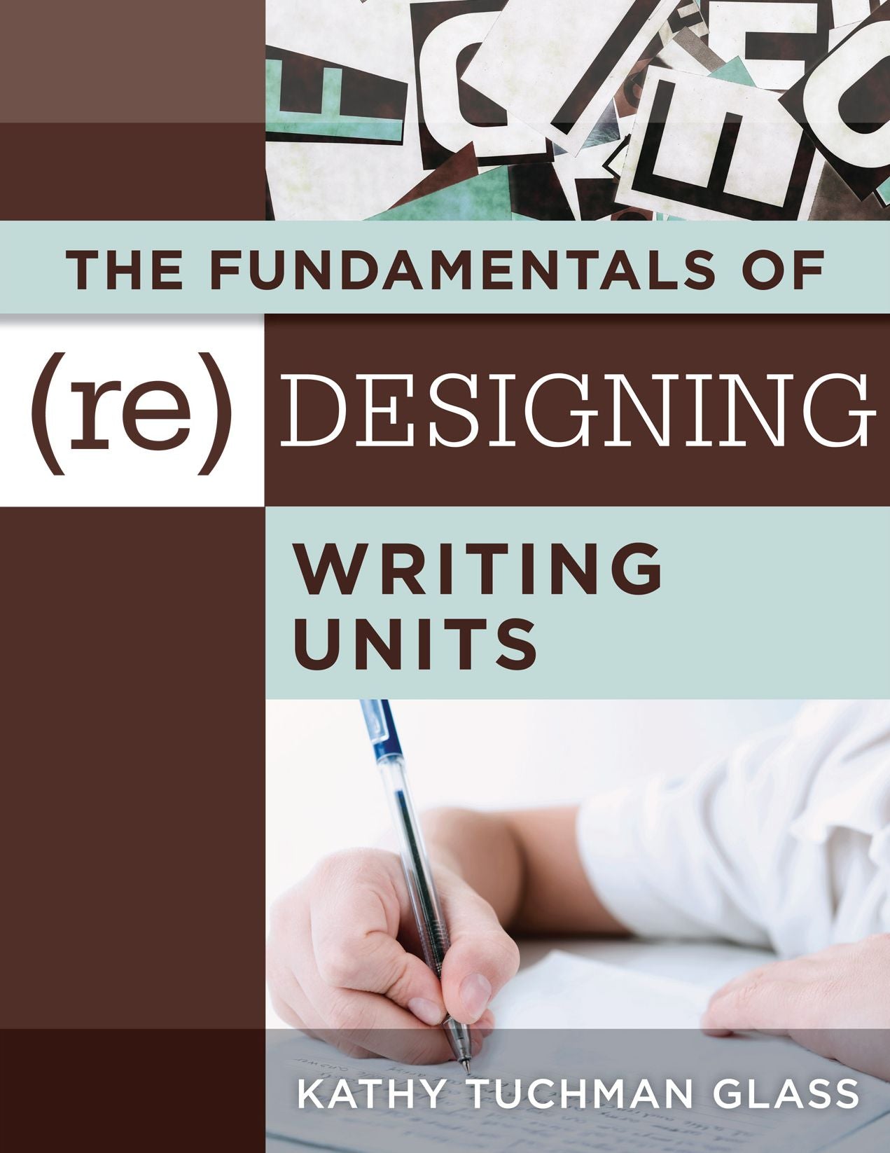 Fundamentals of (Re)designing Writing Units, The: useful professional and student resources for classroom lesson design and writing units