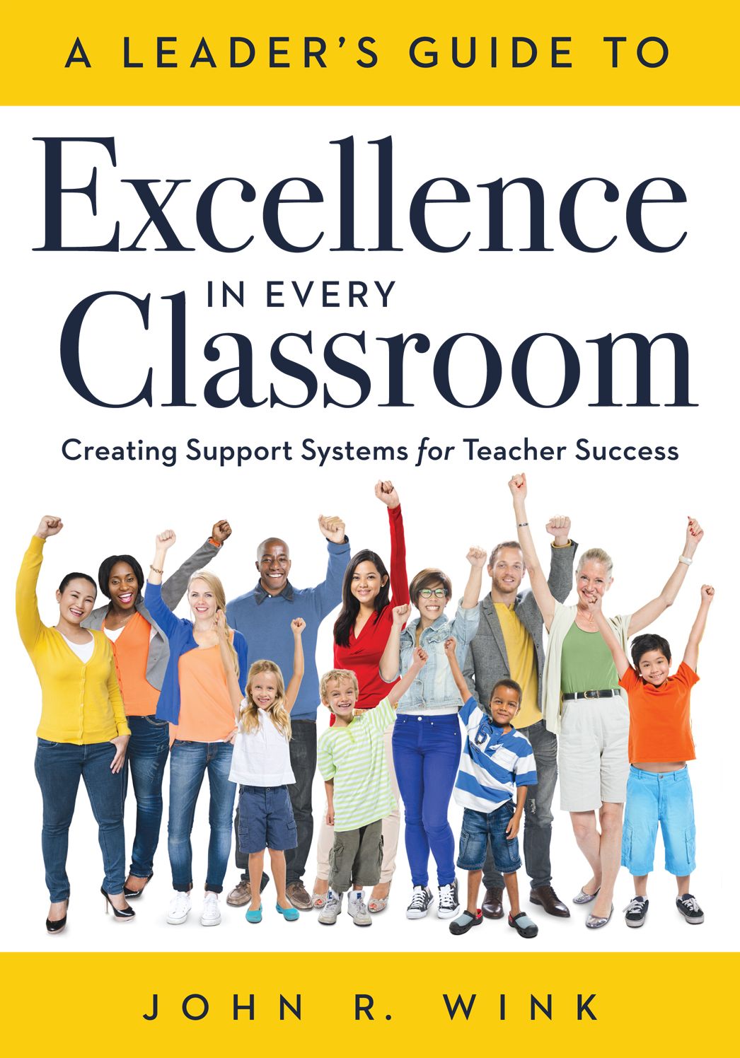 A LeaderÃ¢â¬â¢s Guide to Excellence in Every Classroom: : Creating Support Systems for Teacher Success - explore what it means to be a self-actualized education leader and how to inspire leadership in others