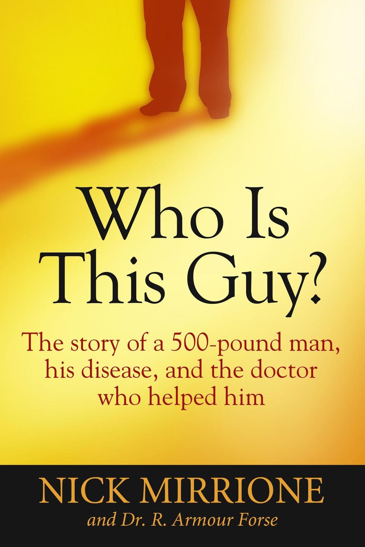 Who Is This Guy?: The story of a 500-pound man, his disease, and the doctor who helped him