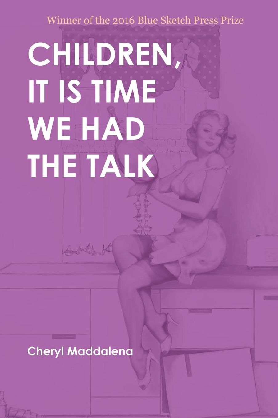 CHILDREN, IT IS TIME WE HAD THE TALK: POEMS