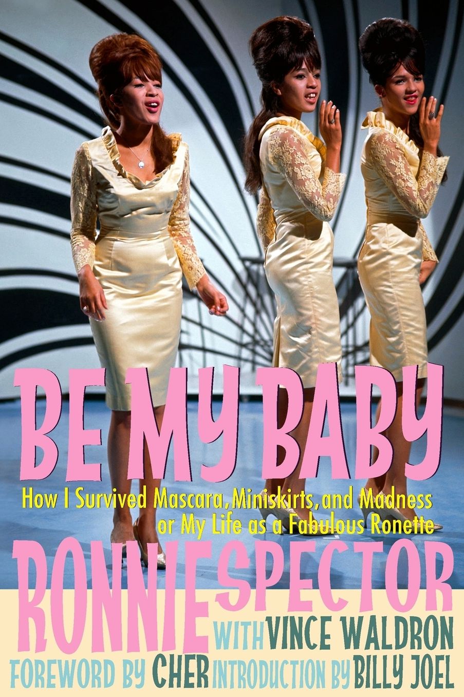 Be My Baby: How I Survived Mascara, Miniskirts, and Madness, or My Life as a Fabulous Ronette (Paperback with B&W Photos)