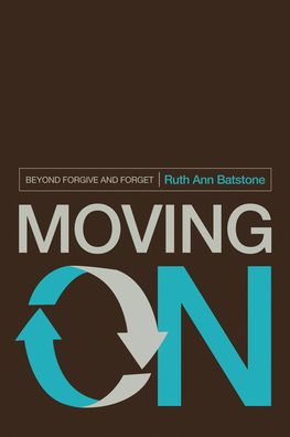 Moving on: Beyond Forgive and Forget