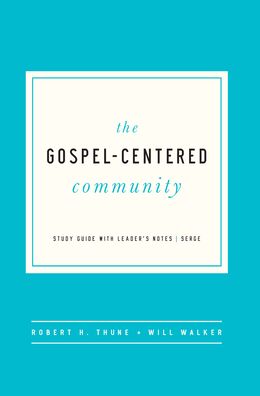 The Gospel Centered Community: Study Guide with Leader's Notes