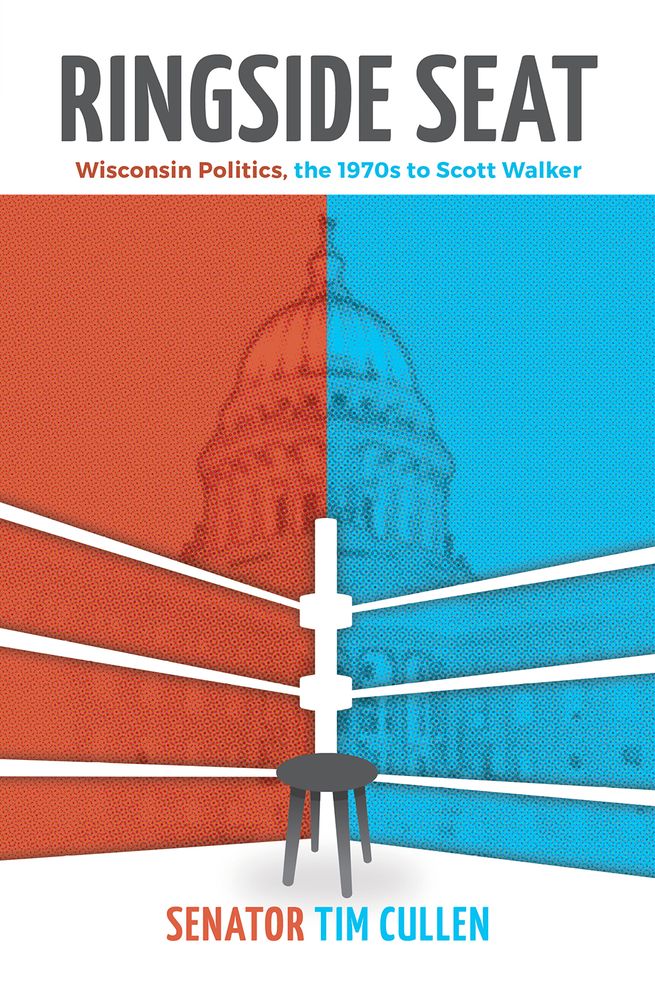 Ringside Seat: Wisconsin Politics, the 1970s to Scott Walker