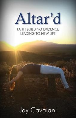 Altar'd: Faith Building Evidence Leading to New Life
