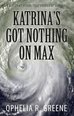 Katrina's Got Nothing on Max: A Constant Storm (True Stories of Survival)