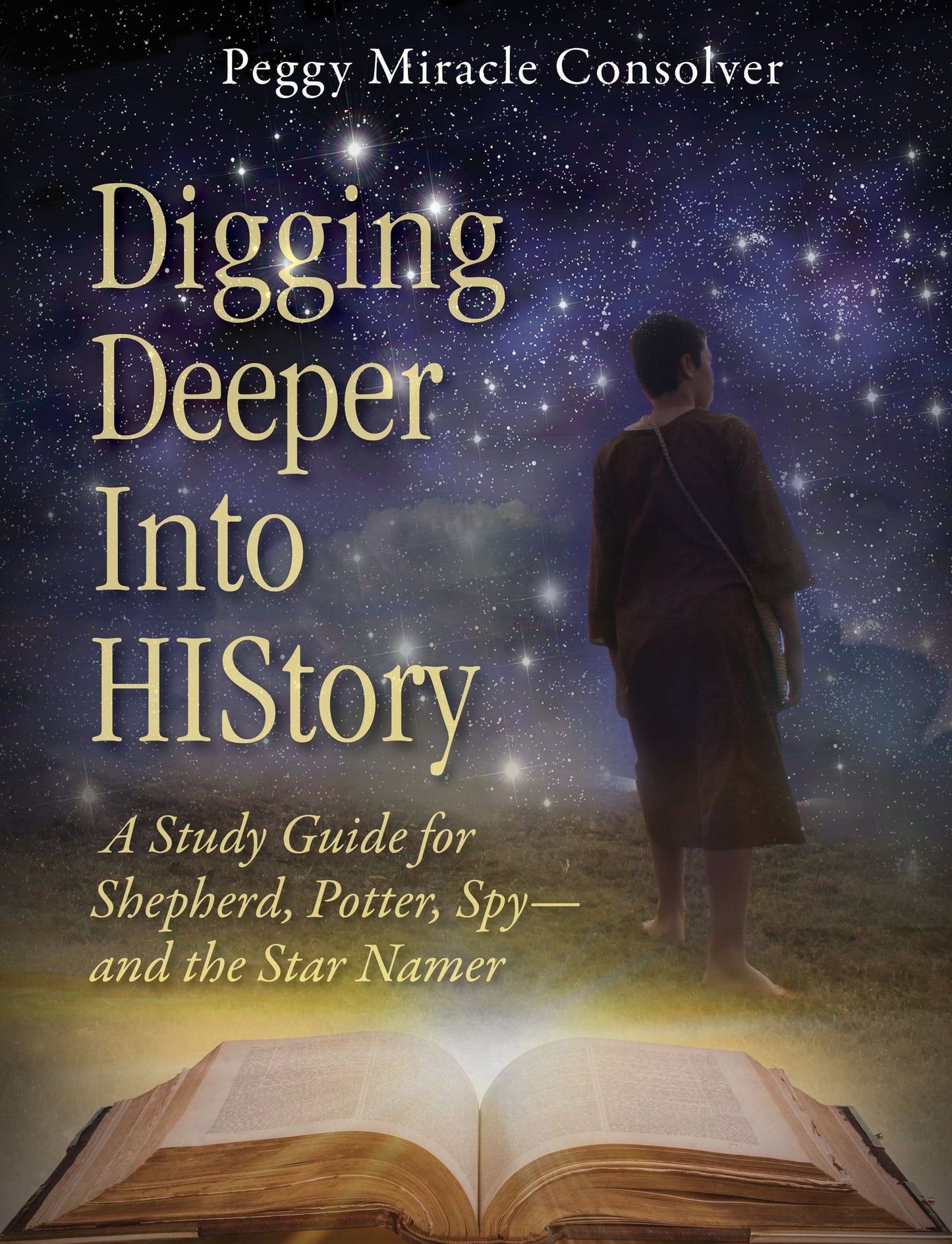 Digging Deeper Into History: A Study Guide for Shepherd, Potter, Spy-and the Star Namer
