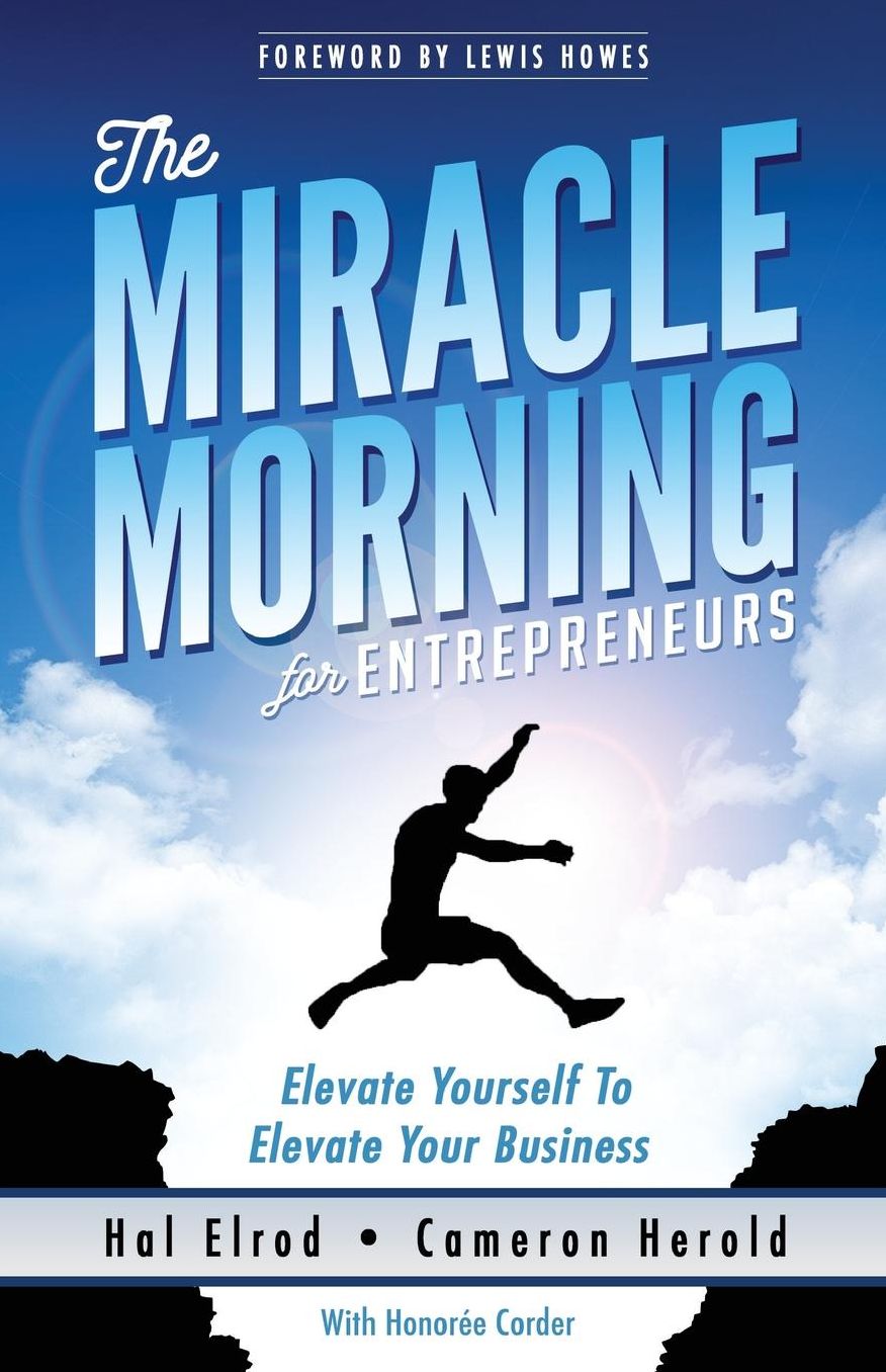 The Miracle Morning for Entrepreneurs: Elevate Your SELF to Elevate Your BUSINESS