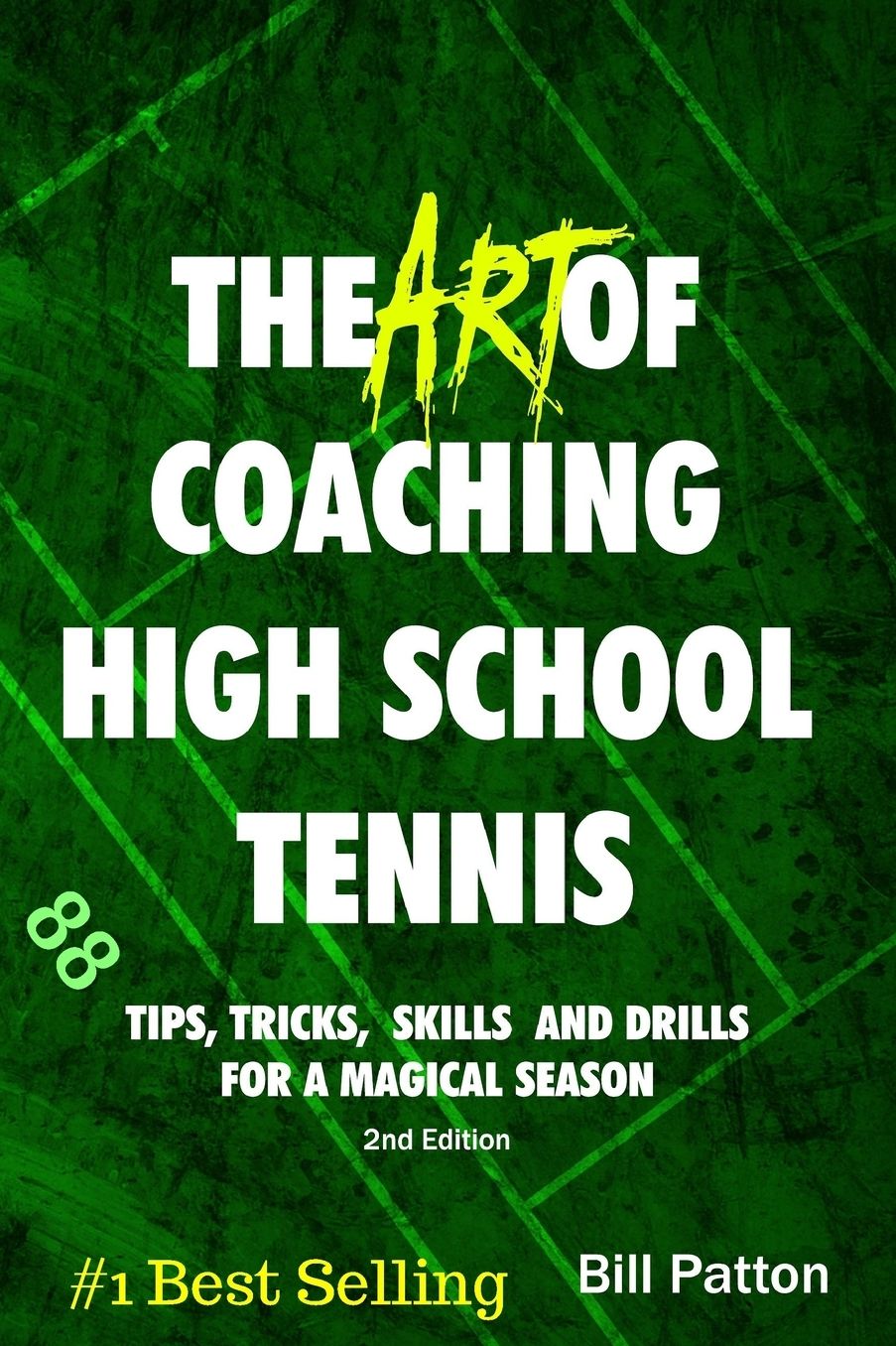 The Art of Coaching High School Tennis 2nd Edition: 88 Tips, Tricks, Skills and Drills for a Magical Season
