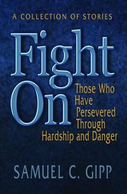 Fight On!: A Collection of Stories About Those Who Have Persevered Through Hardship and Danger