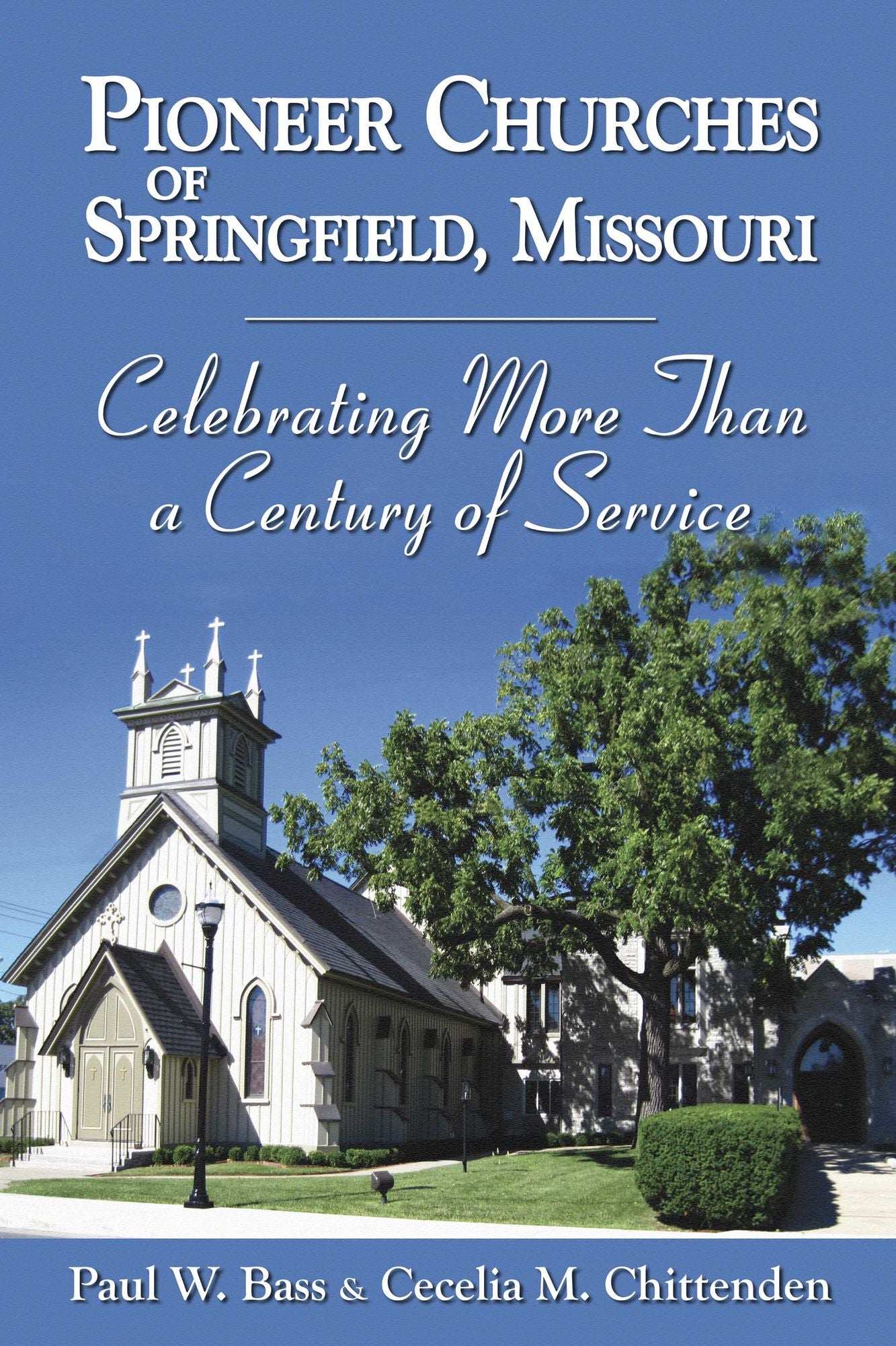 Pioneer Churches of Springfield, Missouri - Celebrating More Than a Century of Service