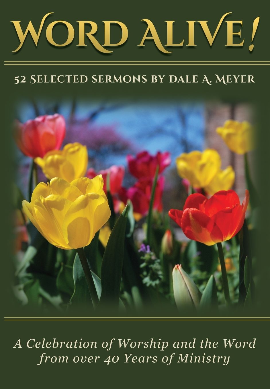 Word Alive!: 52 Selected Sermons By Dale A. Meyer