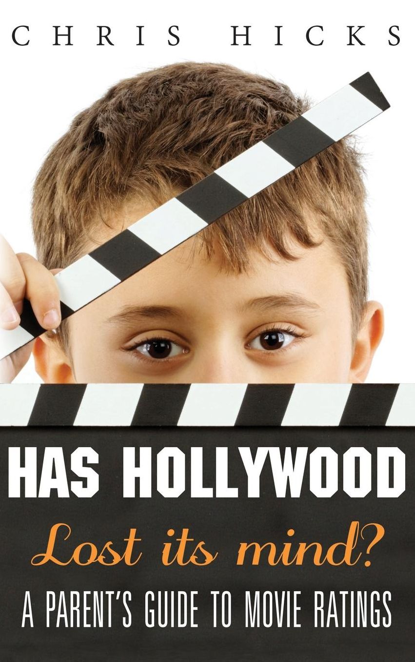 Has Hollywood Lost Its Mind?: A Parent's Guide to Movie Ratings