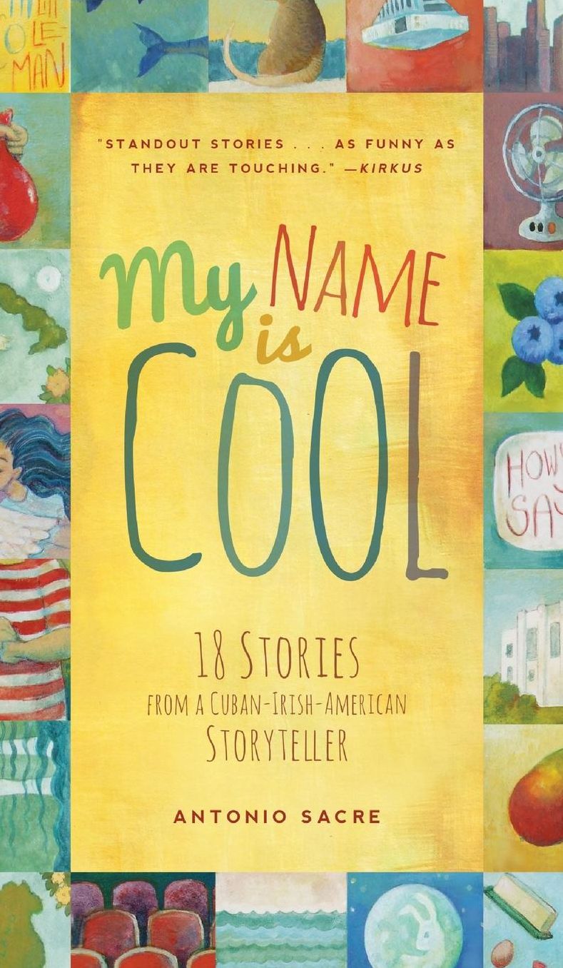 My Name Is Cool: 18 Stories from a Cuban-Irish-American Storyteller