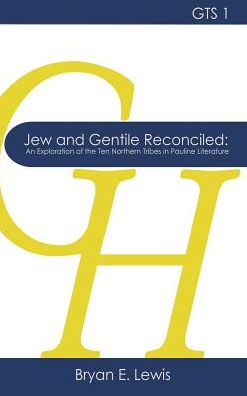 Jew and Gentile Reconciled: An Exploration of the Ten Northern Tribes in Pauline Literature