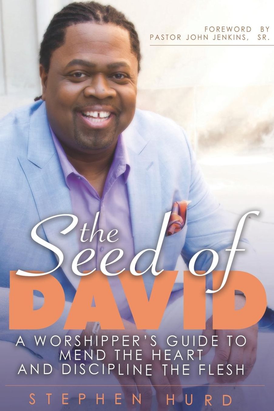 Seed of David: A Worshipper's Guide to Mend the Heart and Discipline the Flesh