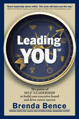 Leading YOU: The power of self-leadership to build your executive brand and drive career success