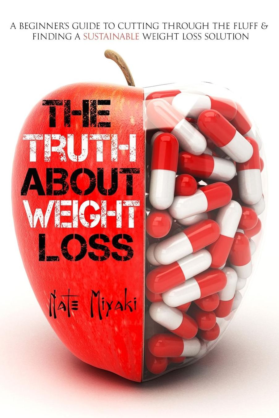 The Truth About Weight Loss: A Beginner's Guide to Cutting through the Fluff & Finding a Sustainable Weight Loss Solution