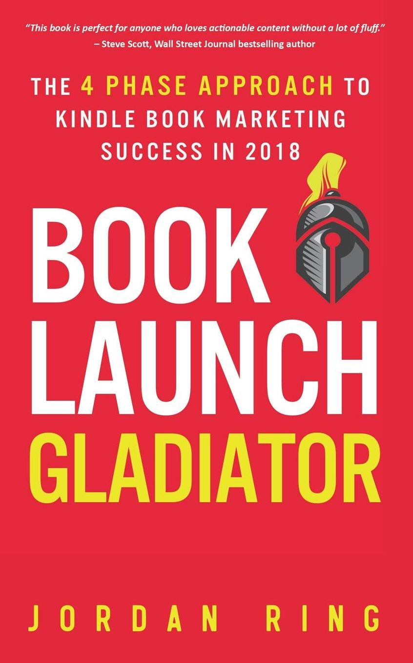 Book Launch Gladiator: The 4 Phase Approach to Kindle Book Marketing Success in 2018