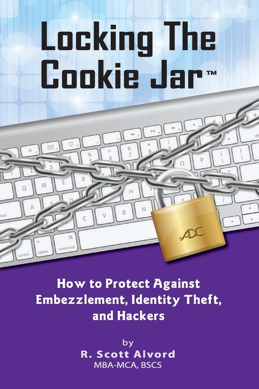 Locking the Cookie Jar: How to Protect Against Embezzlement, Identity Theft, and Hackers